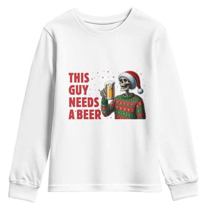 Funny Skeleton Beer Christmas Youth Sweatshirt This Guy Needs A Beer TS14 White Print Your Wear