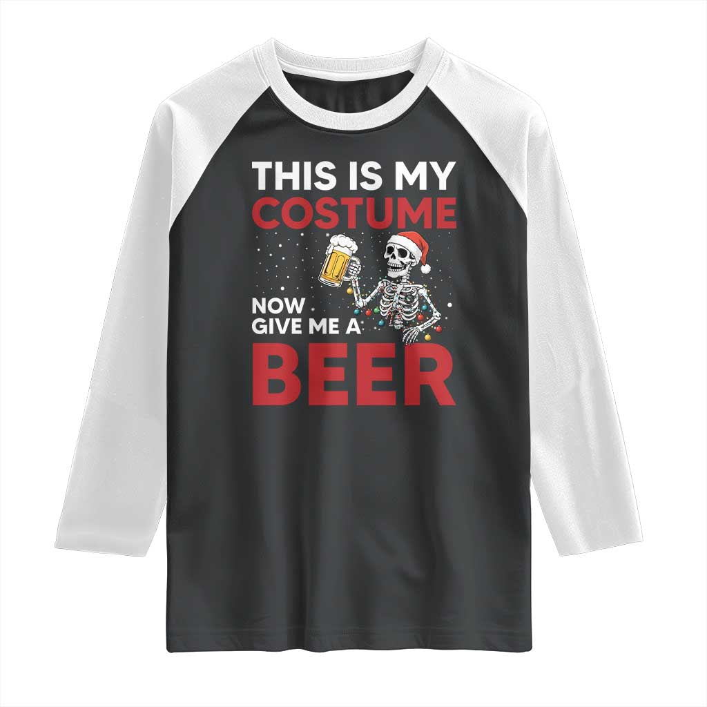 Funny Skeleton Beer Christmas Raglan Shirt This Is My Costume Now Give Me A Beer TS14 Black White Print Your Wear