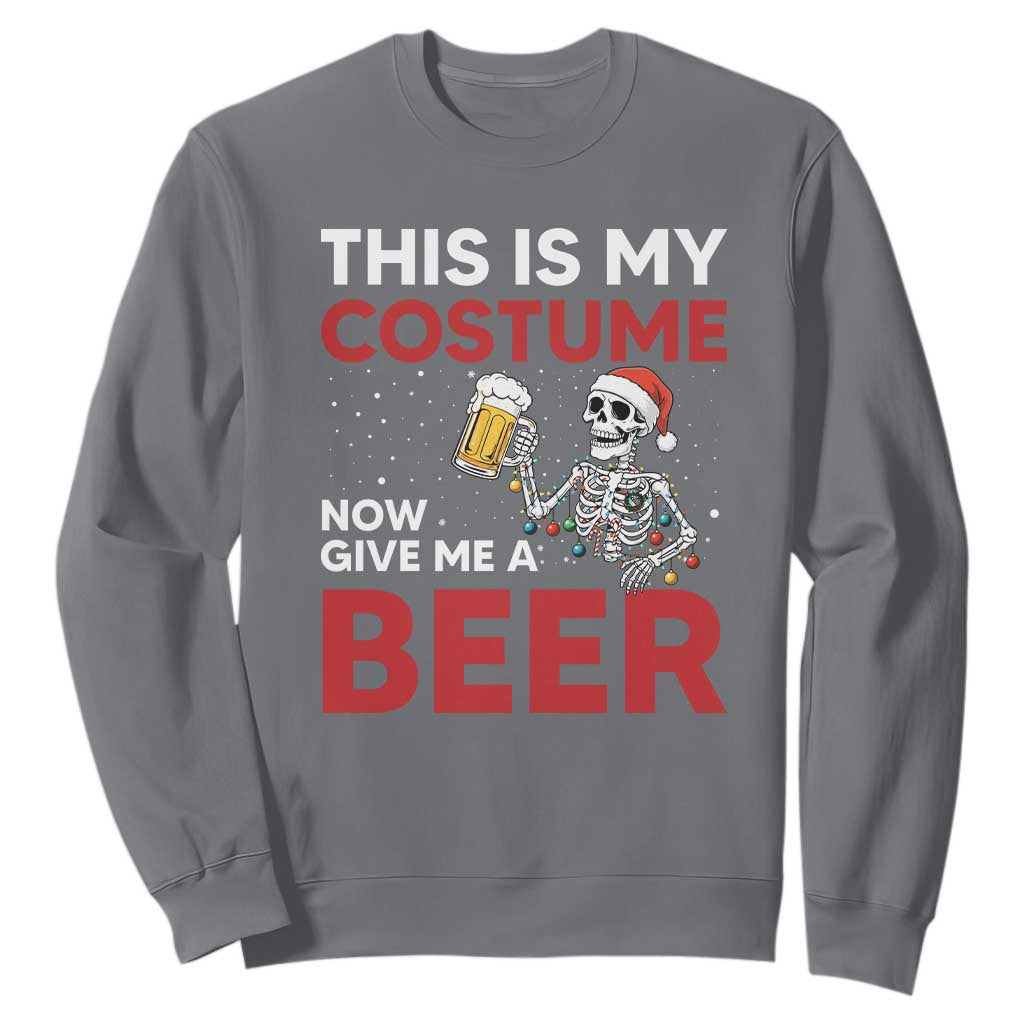 Funny Skeleton Beer Christmas Sweatshirt This Is My Costume Now Give Me A Beer TS14 Charcoal Print Your Wear