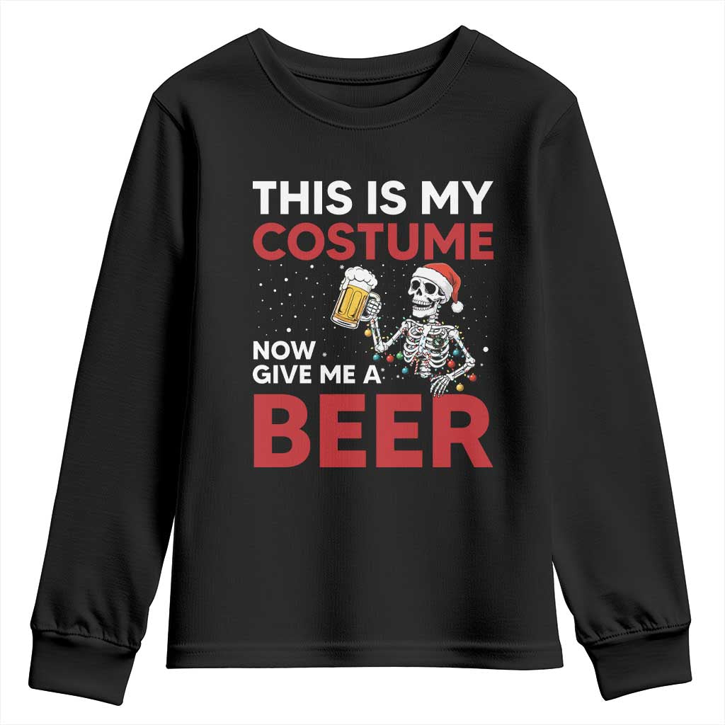 Funny Skeleton Beer Christmas Youth Sweatshirt This Is My Costume Now Give Me A Beer TS14 Black Print Your Wear