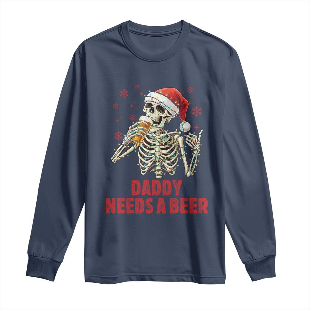Funny Skeleton Beer Christmas Long Sleeve Shirt Daddy Needs A Beer TS14 Navy Print Your Wear