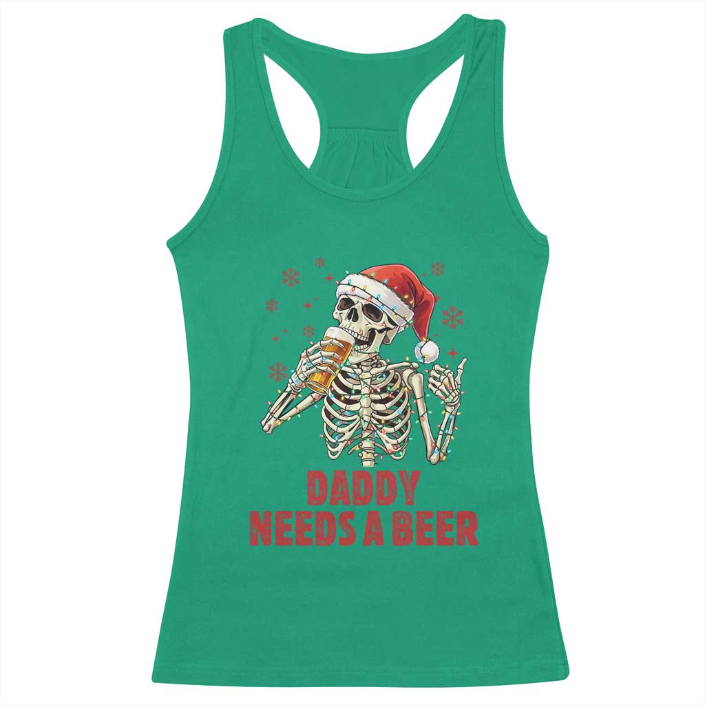 Funny Skeleton Beer Christmas Racerback Tank Top Daddy Needs A Beer TS14 Irish Green Print Your Wear