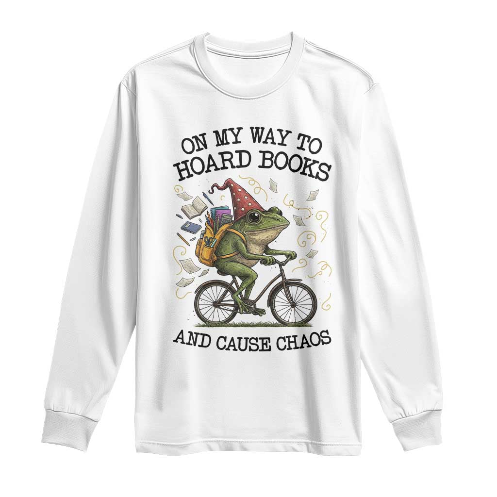 Funny Frog Meme Long Sleeve Shirt On My Way to Hoard Books and Cause Chaos TS14 White Print Your Wear