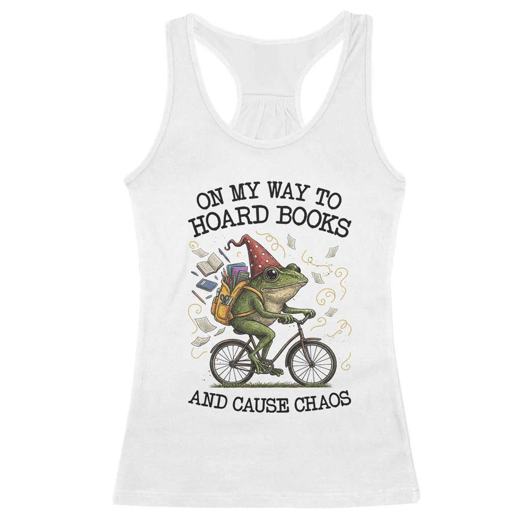 Funny Frog Meme Racerback Tank Top On My Way to Hoard Books and Cause Chaos TS14 White Print Your Wear