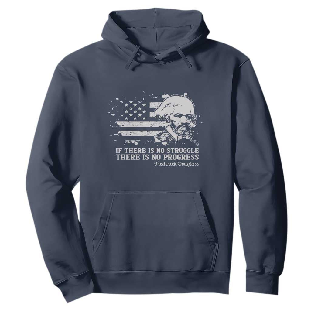 Frederick Douglass Quote Hoodie Is There Is No Struggle There Is No Progress TS14 Navy Print Your Wear