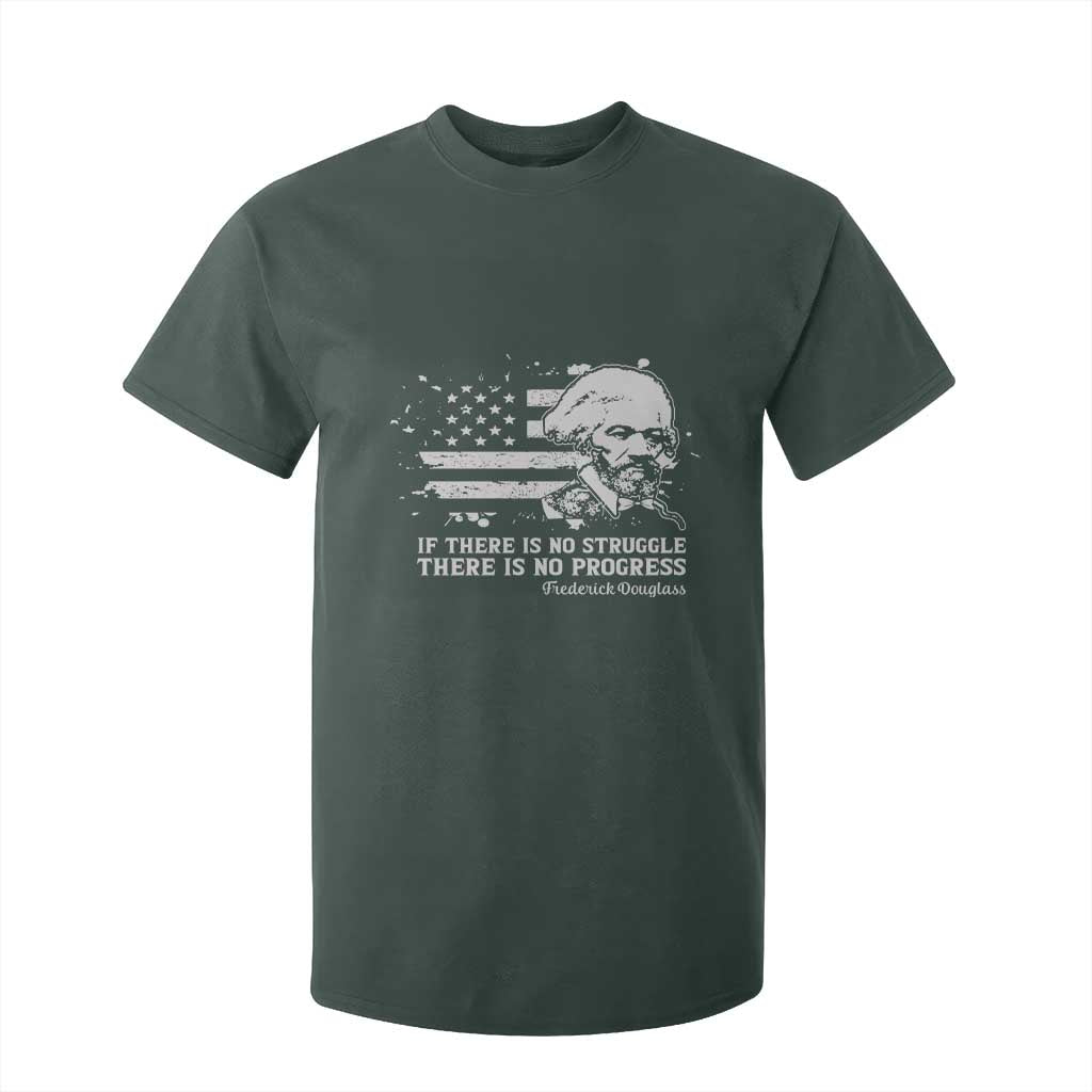 Frederick Douglass Quote T Shirt For Kid Is There Is No Struggle There Is No Progress TS14 Dark Forest Green Print Your Wear
