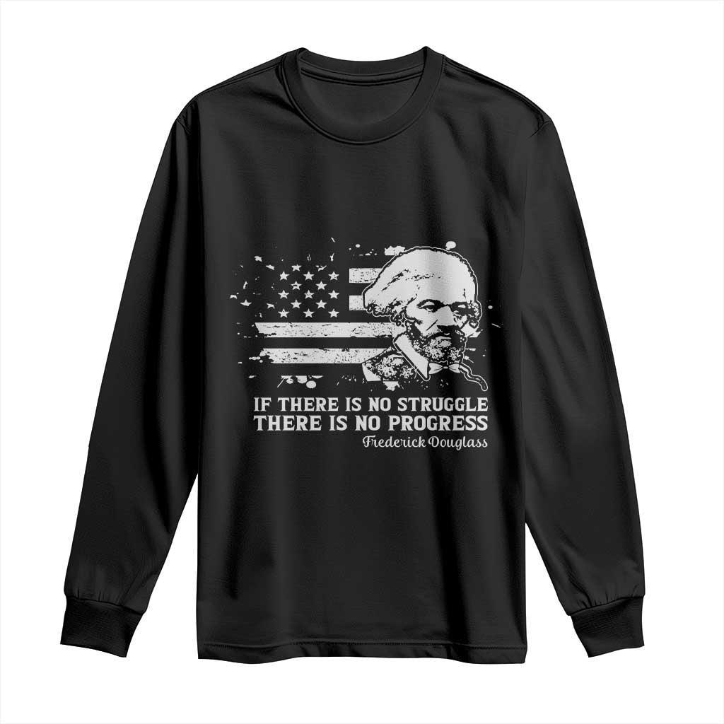 Frederick Douglass Quote Long Sleeve Shirt Is There Is No Struggle There Is No Progress TS14 Black Print Your Wear