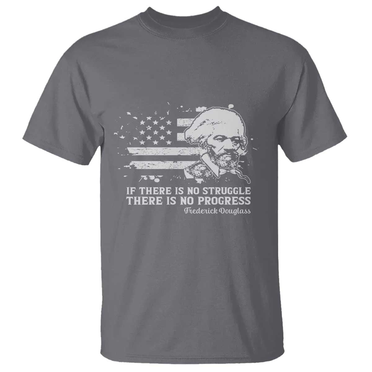 Frederick Douglass Quote T Shirt Is There Is No Struggle There Is No Progress TS14 Charcoal Print Your Wear