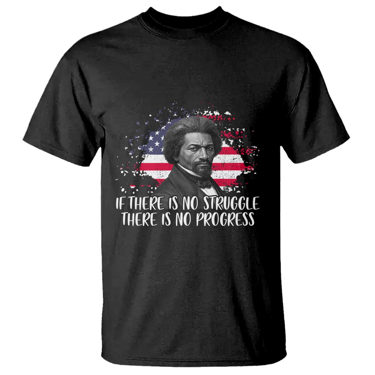 Frederick Douglass American Flag T Shirt Is There Is No Struggle There Is No Progress TS14 Black Print Your Wear