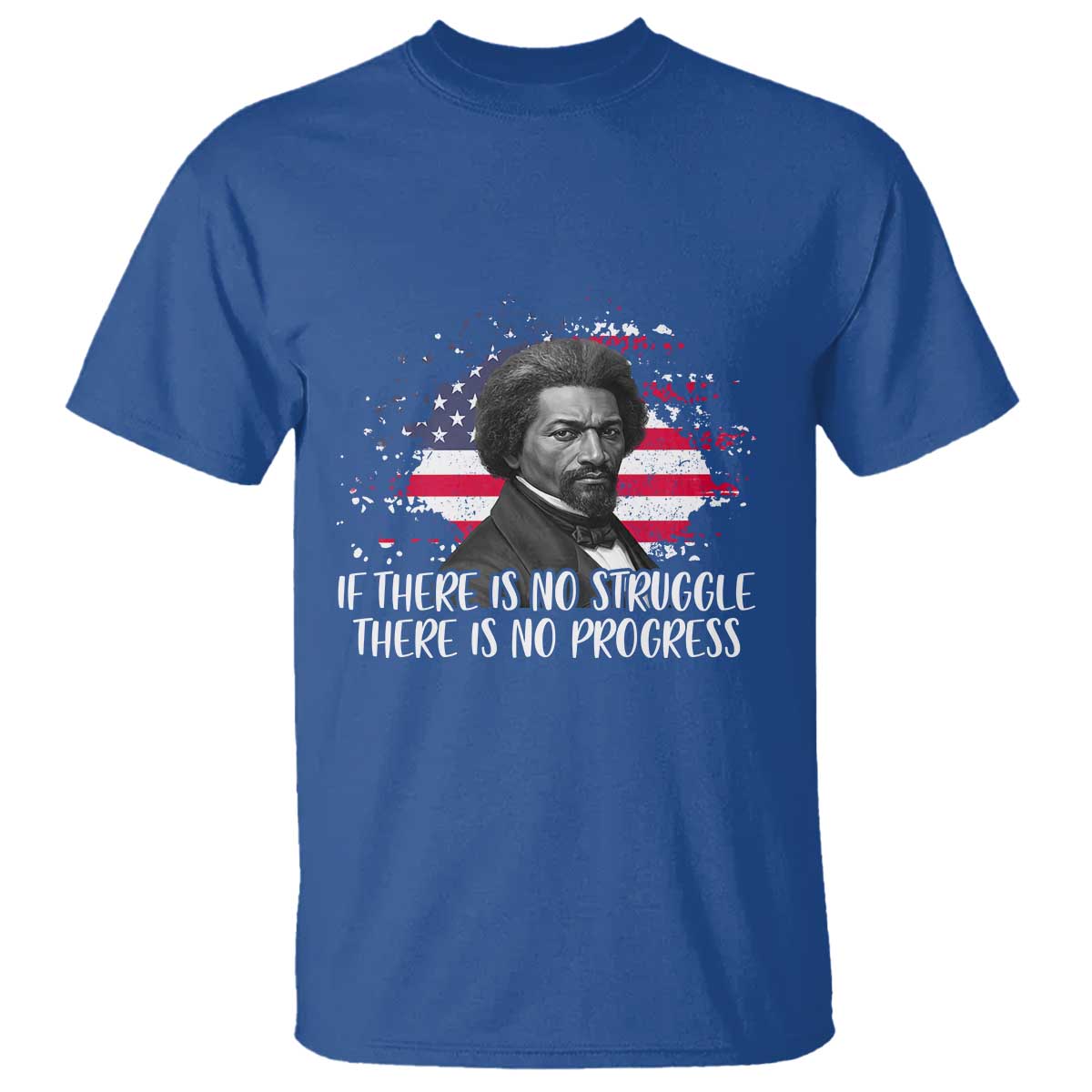 Frederick Douglass American Flag T Shirt Is There Is No Struggle There Is No Progress TS14 Royal Blue Print Your Wear