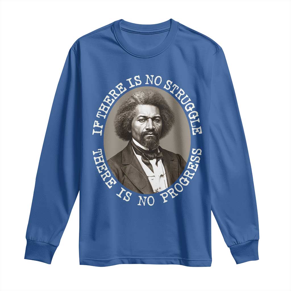 Frederick Douglass Pride Quote Long Sleeve Shirt Is There Is No Struggle There Is No Progress TS14 Royal Blue Print Your Wear
