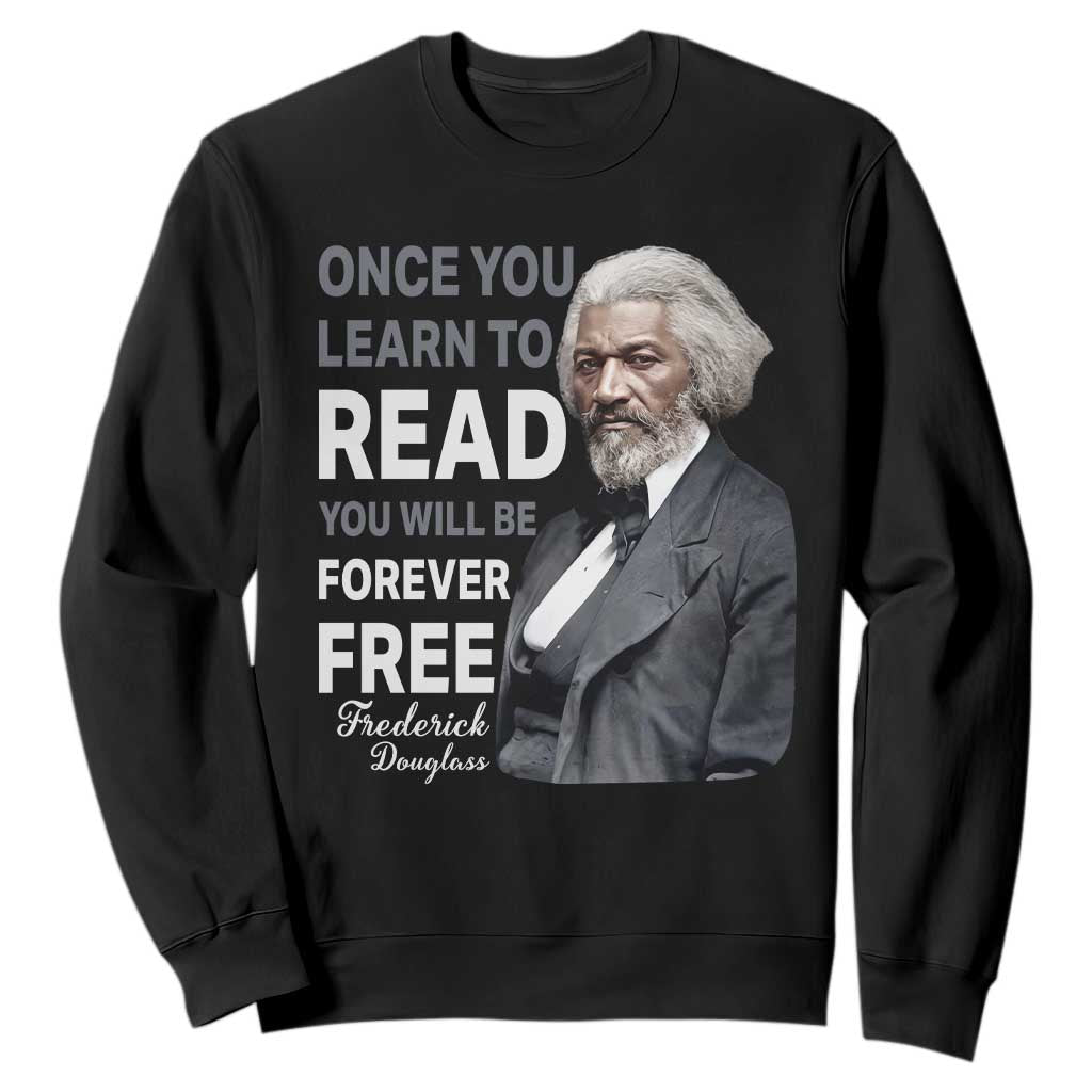 Frederick Douglass Freedom Quote Sweatshirt Once You Learn to Read TS14 Black Print Your Wear
