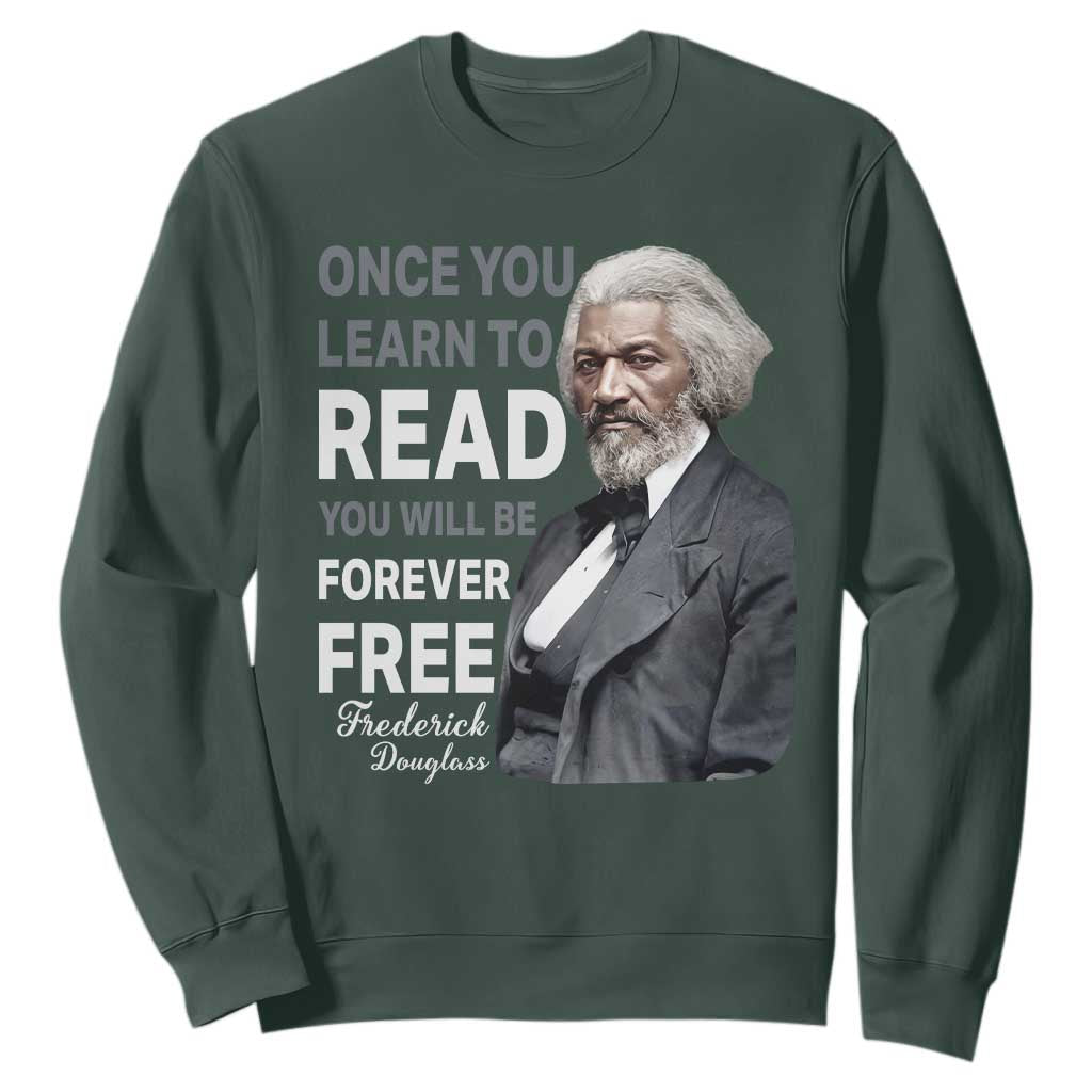 Frederick Douglass Freedom Quote Sweatshirt Once You Learn to Read TS14 Dark Forest Green Print Your Wear