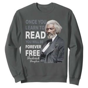 Frederick Douglass Freedom Quote Sweatshirt Once You Learn to Read TS14 Dark Heather Print Your Wear