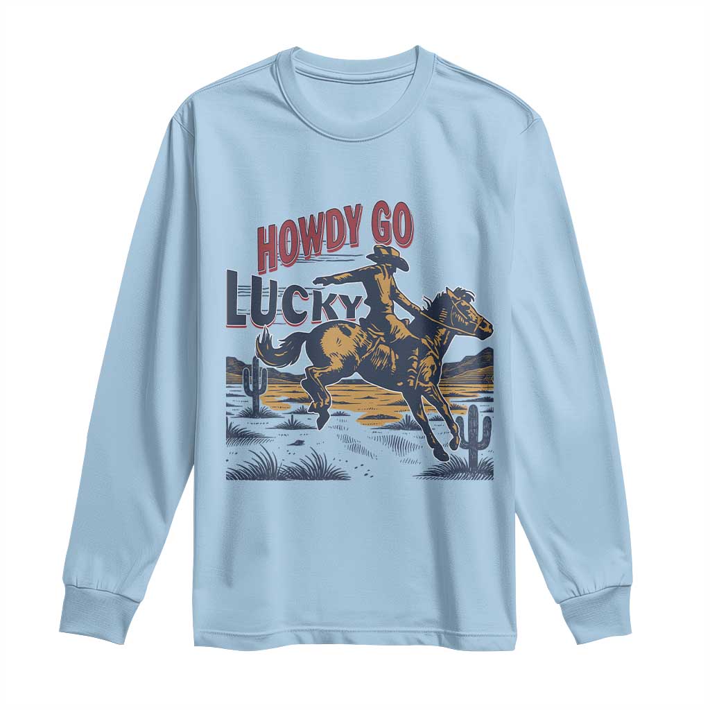 Howdy Go Lucky Long Sleeve Shirt Funny Cowboy St Patrick's Day TS14 Light Blue Print Your Wear