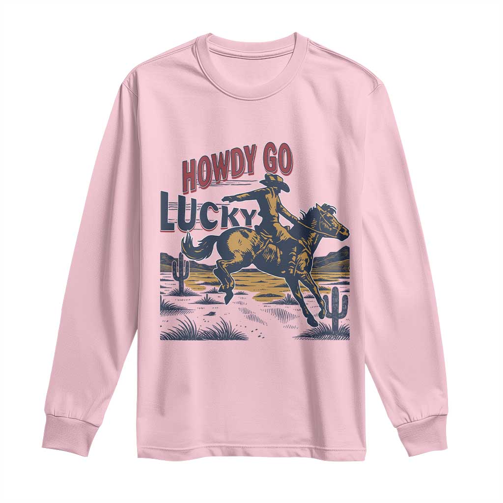 Howdy Go Lucky Long Sleeve Shirt Funny Cowboy St Patrick's Day TS14 Light Pink Print Your Wear