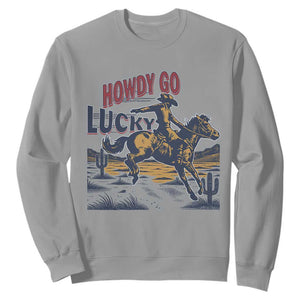 Howdy Go Lucky Sweatshirt Funny Cowboy St Patrick's Day TS14 Sport Gray Print Your Wear