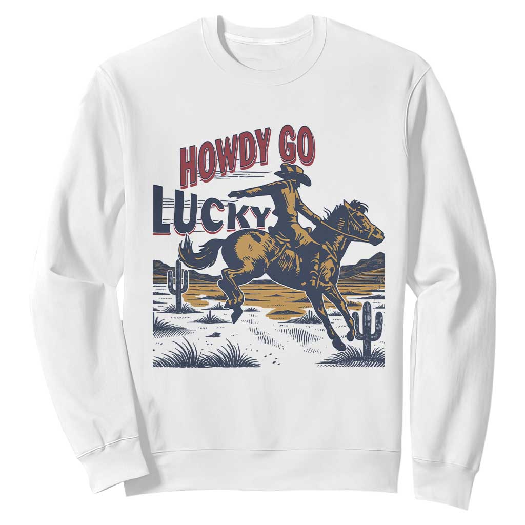 Howdy Go Lucky Sweatshirt Funny Cowboy St Patrick's Day TS14 White Print Your Wear