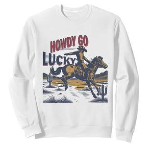 Howdy Go Lucky Sweatshirt Funny Cowboy St Patrick's Day TS14 White Print Your Wear