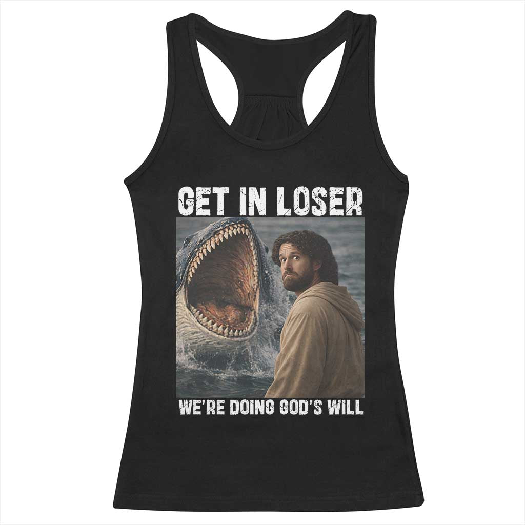 Get In Loser We're Doing God's Will Racerback Tank Top Funny Christian Quote TS14 Black Print Your Wear