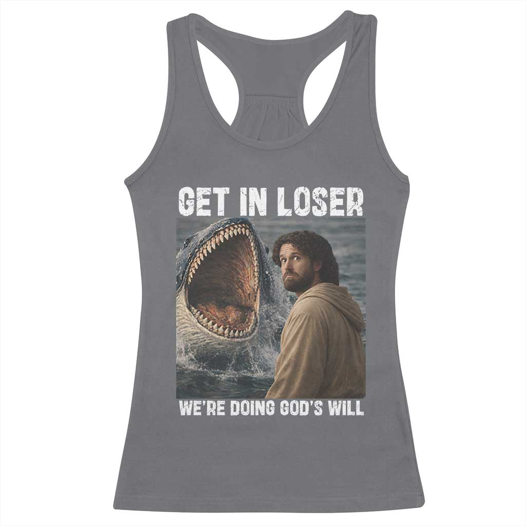 Get In Loser We're Doing God's Will Racerback Tank Top Funny Christian Quote TS14 Charcoal Print Your Wear