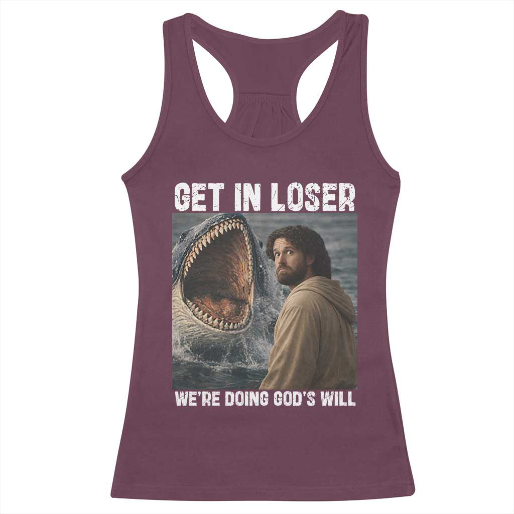 Get In Loser We're Doing God's Will Racerback Tank Top Funny Christian Quote TS14 Maroon Print Your Wear