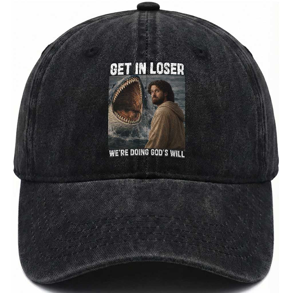Get In Loser We're Doing God's Will Washed Cotton Baseball Cap Funny Christian Quote TS14 Washed Cap Universal Fit Black Print Your Wear