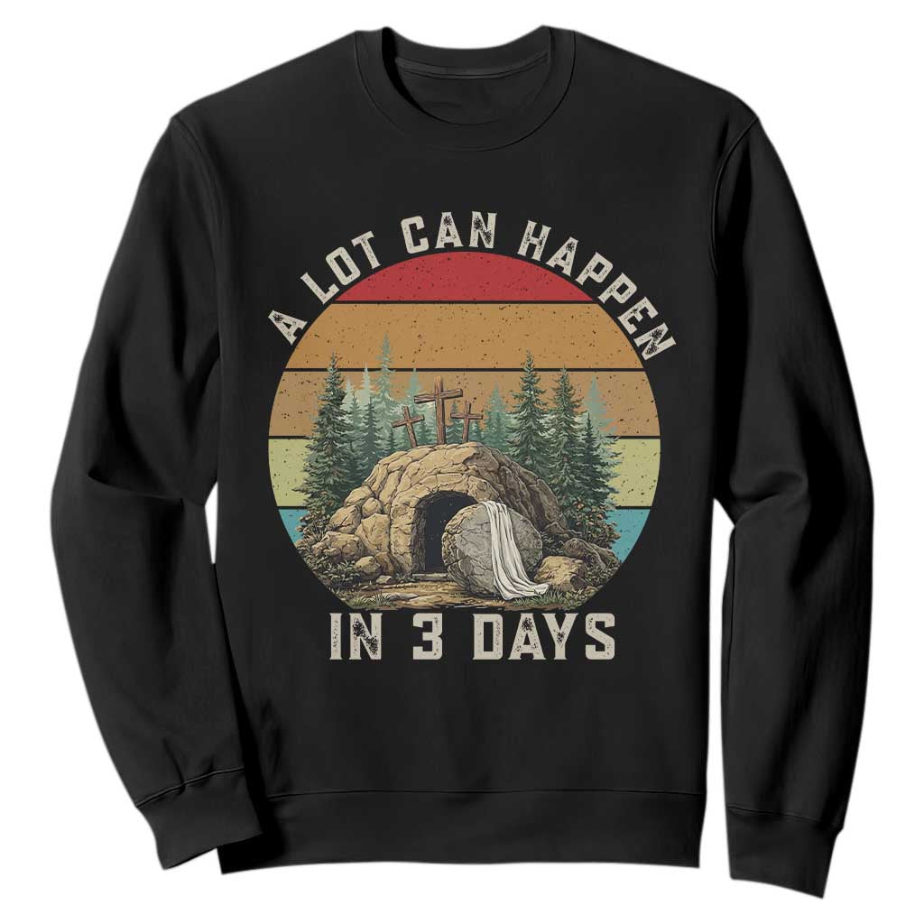 A Lot Can Happen in 3 Days Sweatshirt Christian Easter TS14 Black Print Your Wear
