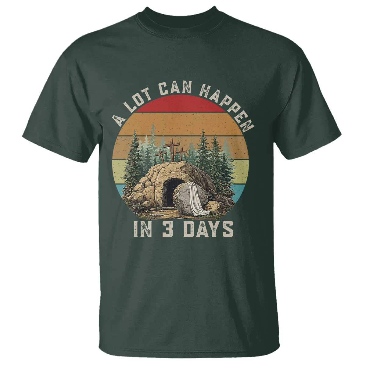 A Lot Can Happen in 3 Days T Shirt Christian Easter TS14 Dark Forest Green Print Your Wear