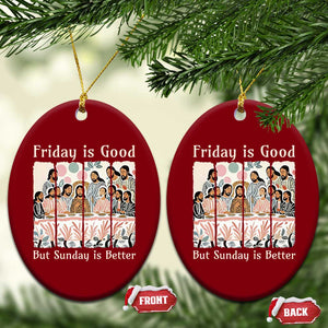 Friday is Good Sunday is Better Ceramic Ornament Christian Jesus Easter TS14 Print Your Wear