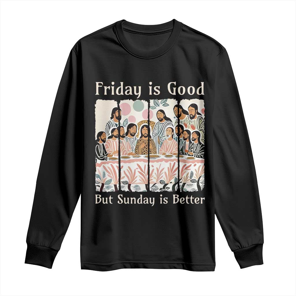Friday is Good Sunday is Better Long Sleeve Shirt Christian Jesus Easter TS14 Black Print Your Wear