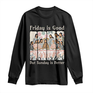 Friday is Good Sunday is Better Long Sleeve Shirt Christian Jesus Easter TS14 Black Print Your Wear
