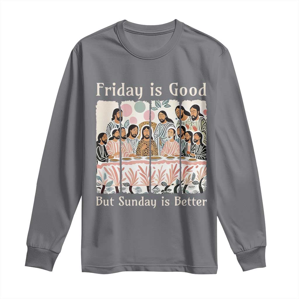Friday is Good Sunday is Better Long Sleeve Shirt Christian Jesus Easter TS14 Charcoal Print Your Wear