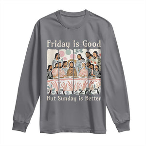 Friday is Good Sunday is Better Long Sleeve Shirt Christian Jesus Easter TS14 Charcoal Print Your Wear