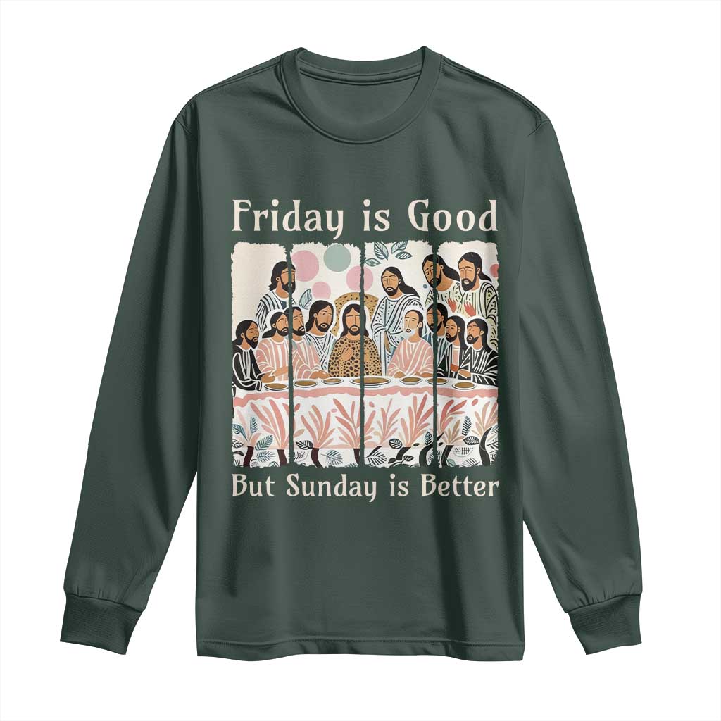 Friday is Good Sunday is Better Long Sleeve Shirt Christian Jesus Easter TS14 Dark Forest Green Print Your Wear
