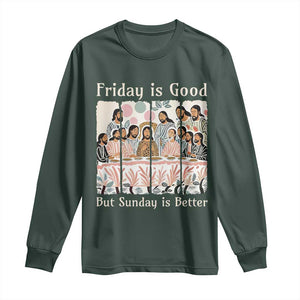 Friday is Good Sunday is Better Long Sleeve Shirt Christian Jesus Easter TS14 Dark Forest Green Print Your Wear