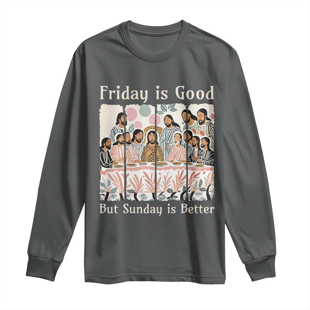 Friday is Good Sunday is Better Long Sleeve Shirt Christian Jesus Easter TS14 Dark Heather Print Your Wear