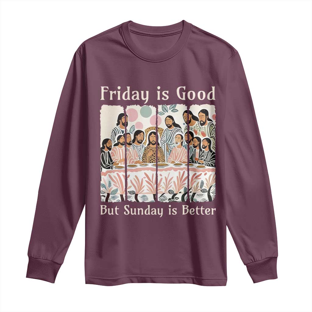 Friday is Good Sunday is Better Long Sleeve Shirt Christian Jesus Easter TS14 Maroon Print Your Wear