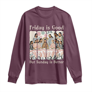 Friday is Good Sunday is Better Long Sleeve Shirt Christian Jesus Easter TS14 Maroon Print Your Wear