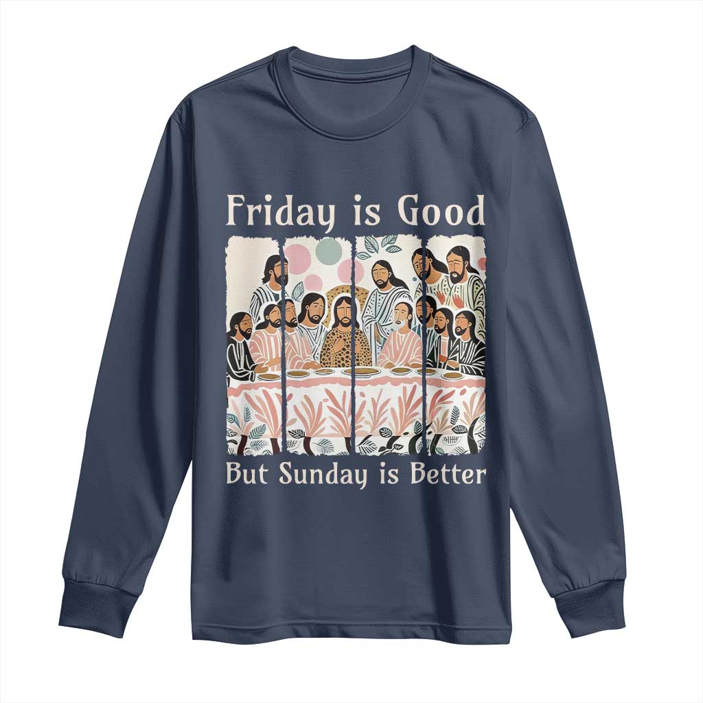 Friday is Good Sunday is Better Long Sleeve Shirt Christian Jesus Easter TS14 Navy Print Your Wear
