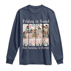 Friday is Good Sunday is Better Long Sleeve Shirt Christian Jesus Easter TS14 Navy Print Your Wear