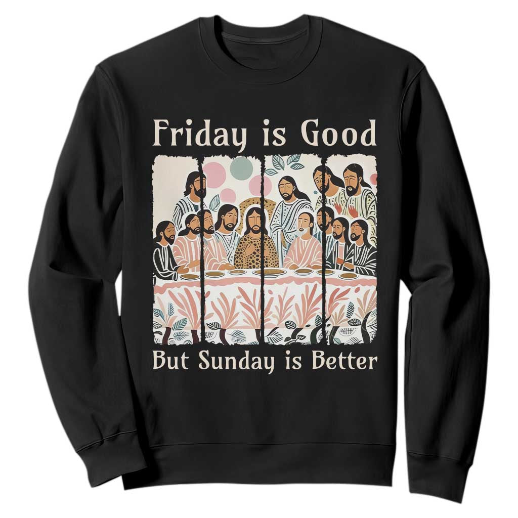 Friday is Good Sunday is Better Sweatshirt Christian Jesus Easter TS14 Black Print Your Wear