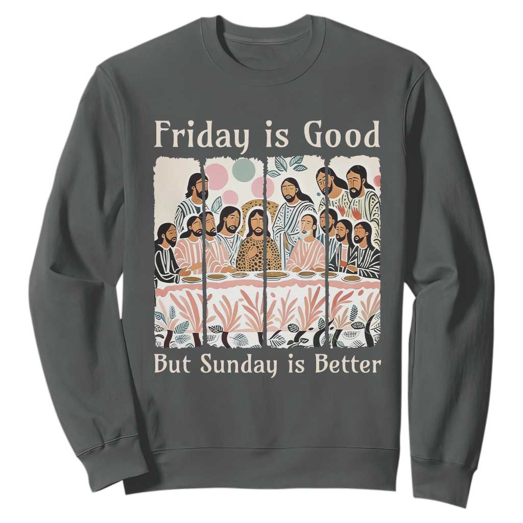 Friday is Good Sunday is Better Sweatshirt Christian Jesus Easter TS14 Dark Heather Print Your Wear