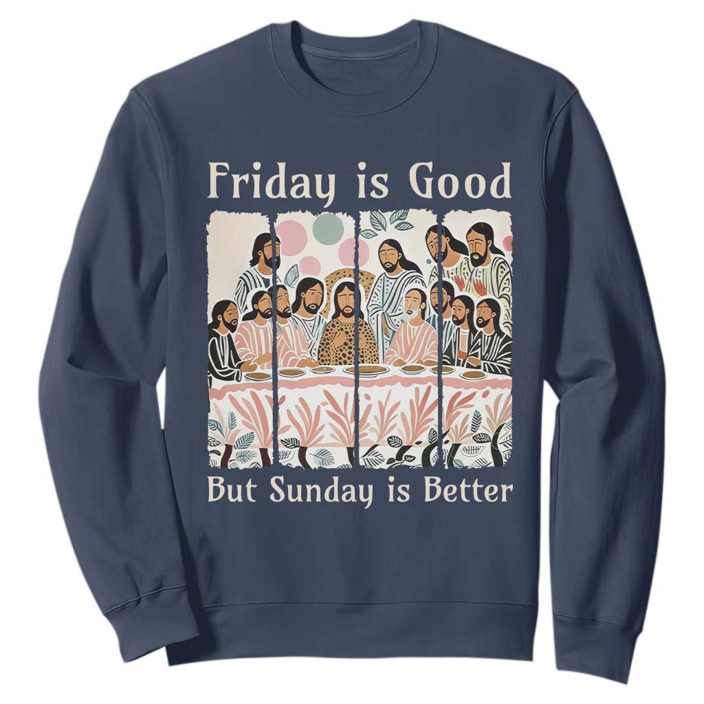Friday is Good Sunday is Better Sweatshirt Christian Jesus Easter TS14 Navy Print Your Wear