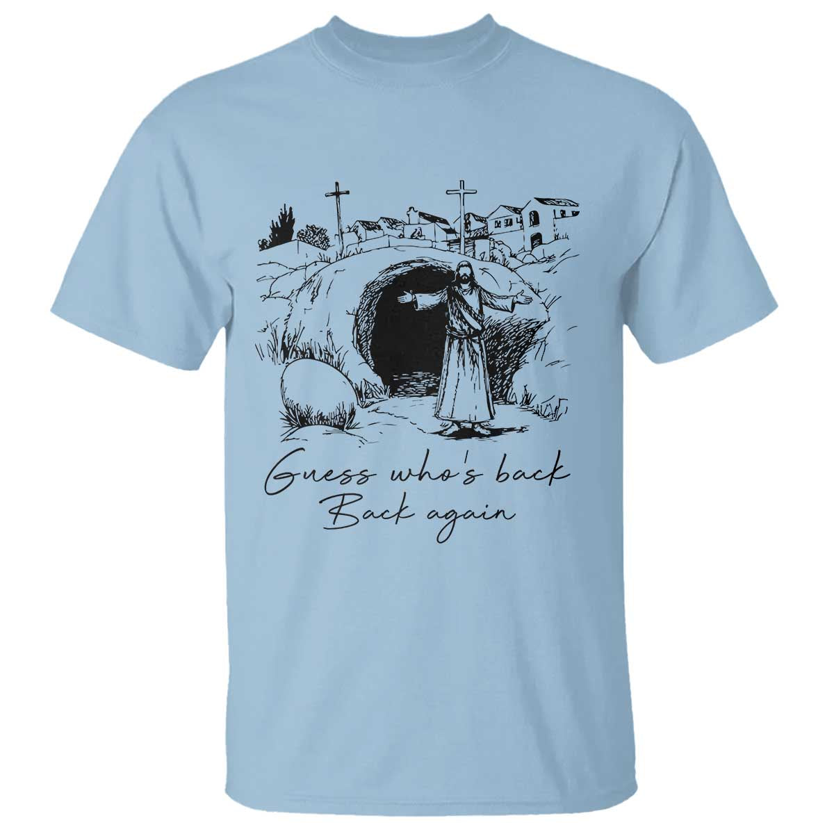 Guess Who's Back Back Again T Shirt Funny Easter Jesus Christian TS14 Light Blue Print Your Wear
