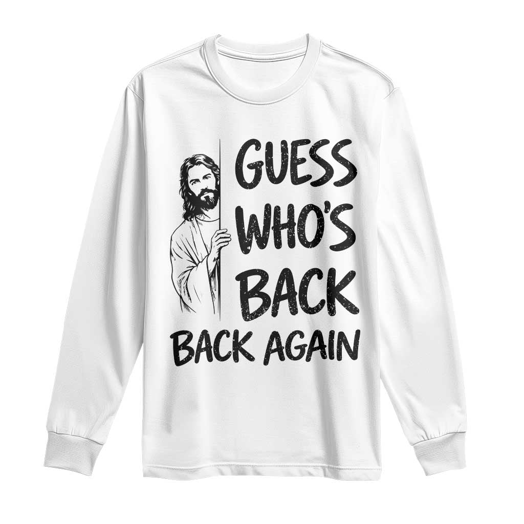Funny Easter Jesus Long Sleeve Shirt Guess Who's Back Back Again TS14 White Print Your Wear