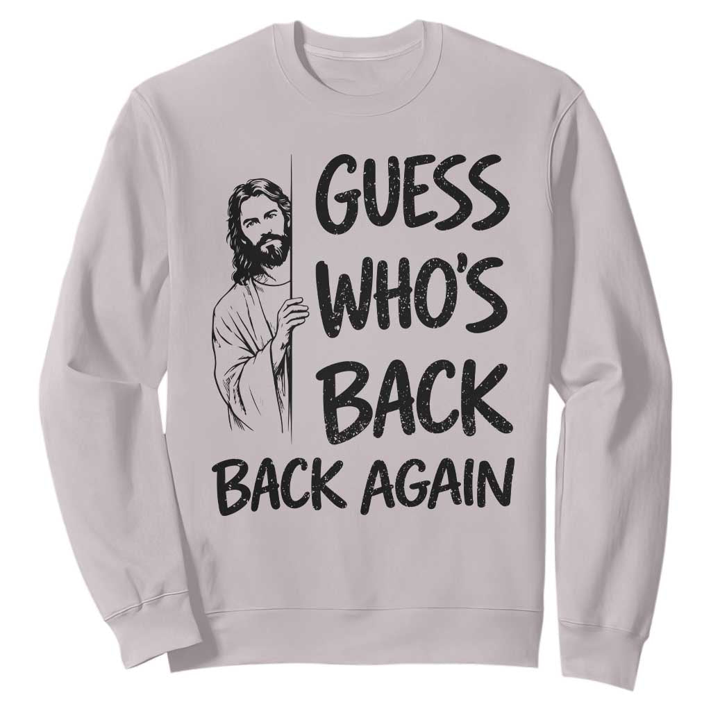 Funny Easter Jesus Sweatshirt Guess Who's Back Back Again TS14 Ice Gray Print Your Wear