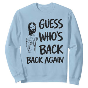 Funny Easter Jesus Sweatshirt Guess Who's Back Back Again TS14 Light Blue Print Your Wear
