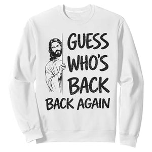 Funny Easter Jesus Sweatshirt Guess Who's Back Back Again TS14 White Print Your Wear