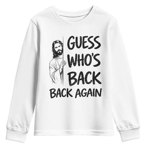 Funny Easter Jesus Youth Sweatshirt Guess Who's Back Back Again TS14 White Print Your Wear